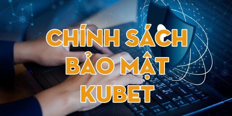 Nhà cái Kubet cam kết sẽ bảo vệ dữ liệu cá nhân người dùng an toàn