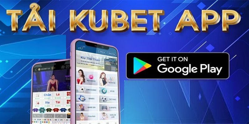 Tìm hiểu đôi nét cần biết về ứng dụng Kubet là gì?