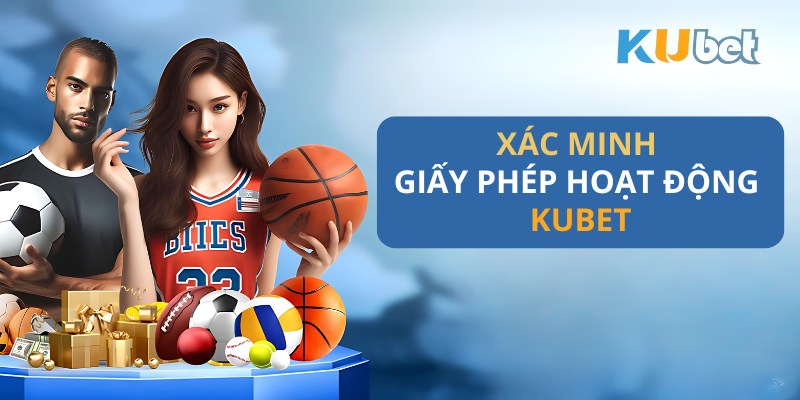 Xác minh giấy phép hoạt động KuBet